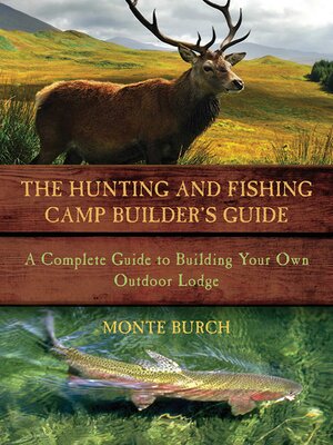 cover image of The Hunting and Fishing Camp Builder's Guide: a Complete Guide to Building Your Own Outdoor Lodge